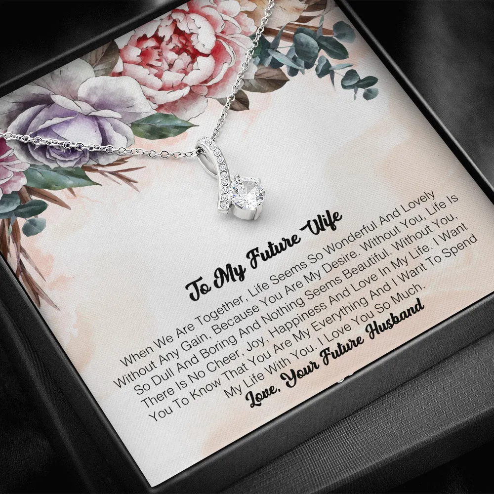 To My Future Wife - When We Are Together, Life Seems So Wonderful And Lovely