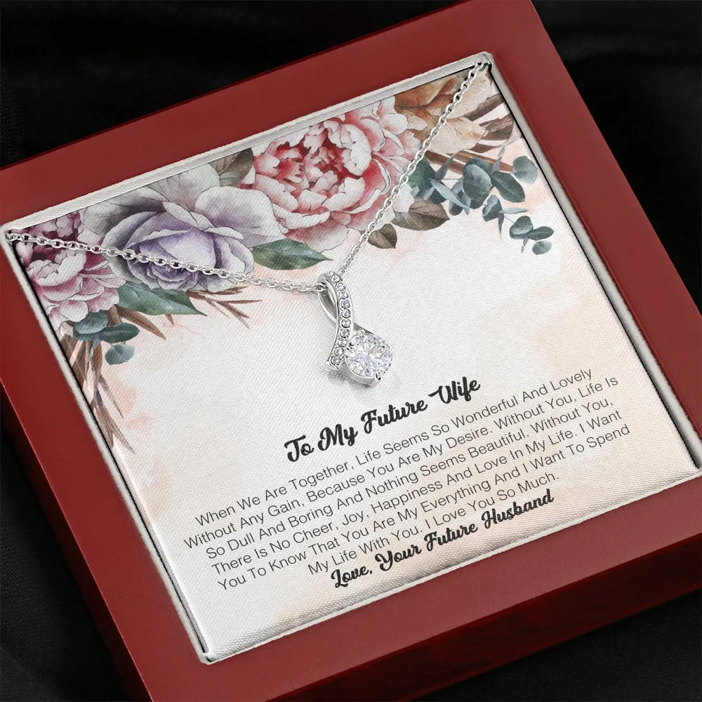 To My Future Wife - When We Are Together, Life Seems So Wonderful And Lovely