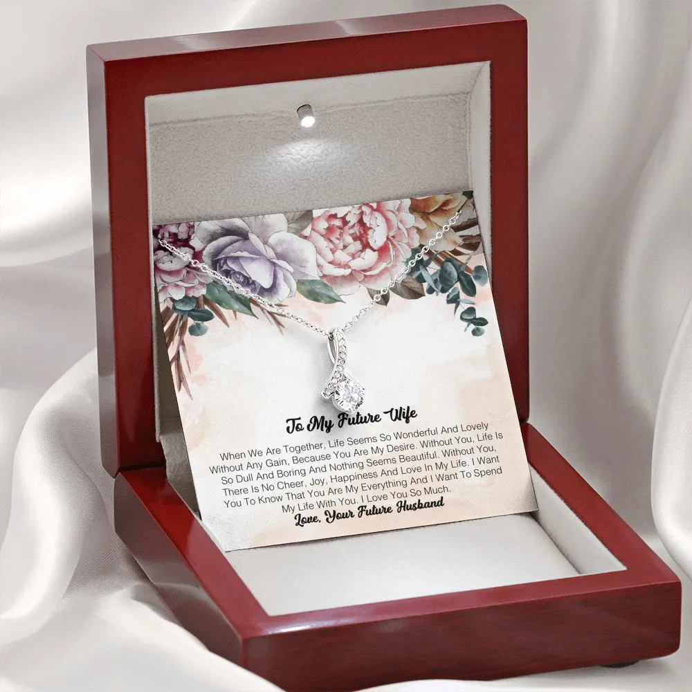To My Future Wife - When We Are Together, Life Seems So Wonderful And Lovely