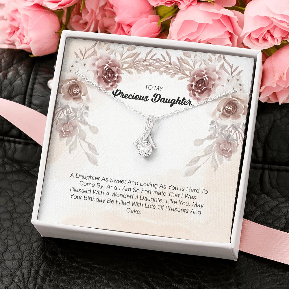To My Precious Daughter - A Daughter As Sweet And Loving As You Hard To Come By